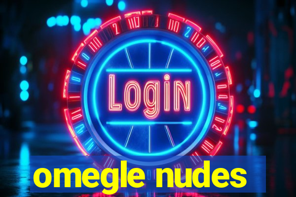 omegle nudes