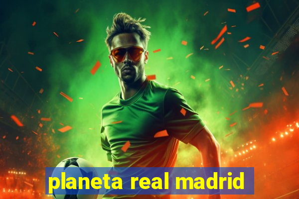 planeta real madrid