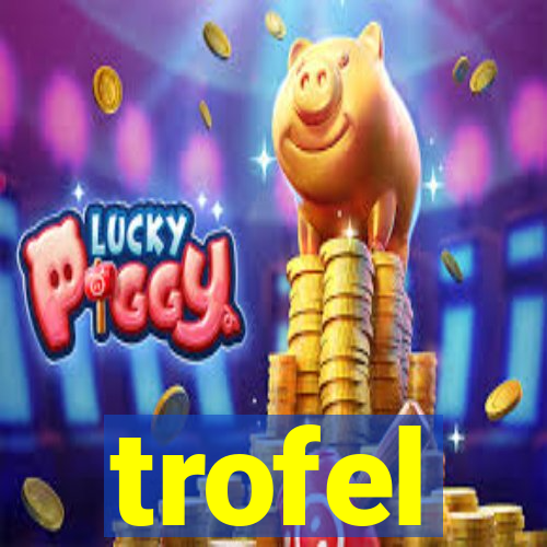 trofel