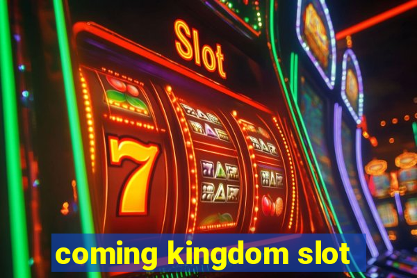 coming kingdom slot