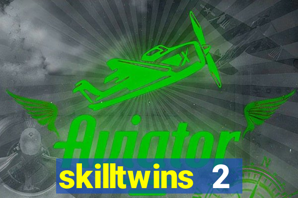 skilltwins 2 dinheiro infinito