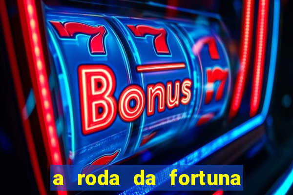 a roda da fortuna o que ele sente por mim