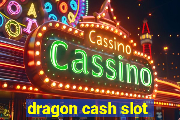 dragon cash slot