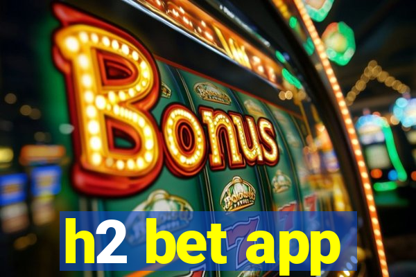 h2 bet app