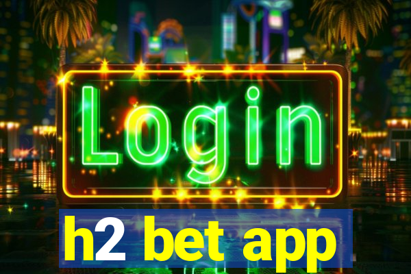 h2 bet app