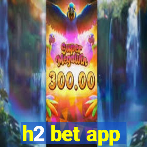 h2 bet app