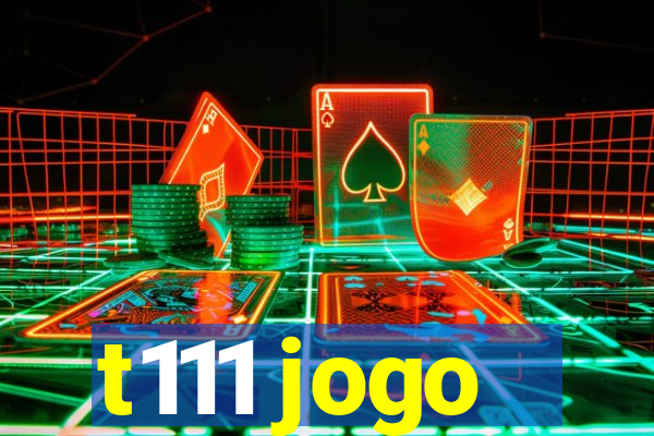 t111 jogo