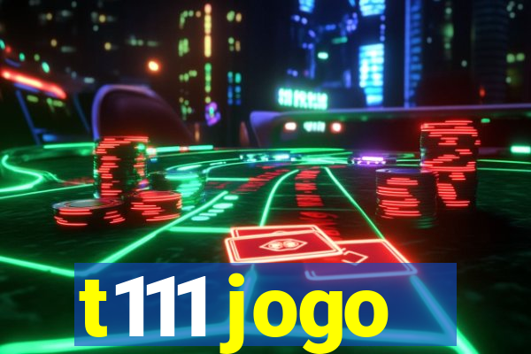 t111 jogo