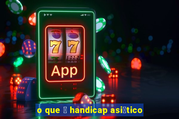 o que 茅 handicap asi谩tico