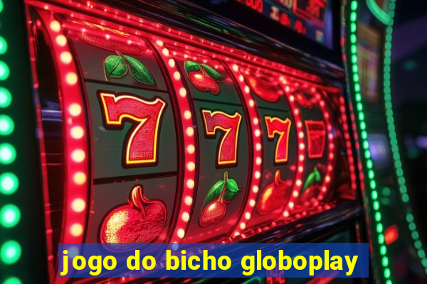 jogo do bicho globoplay