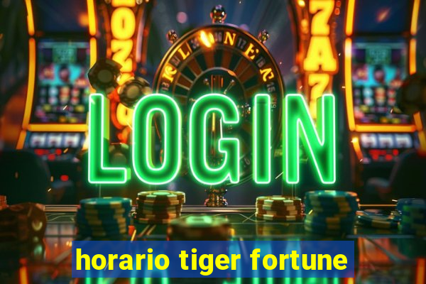 horario tiger fortune