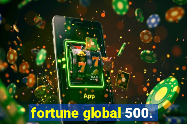 fortune global 500.