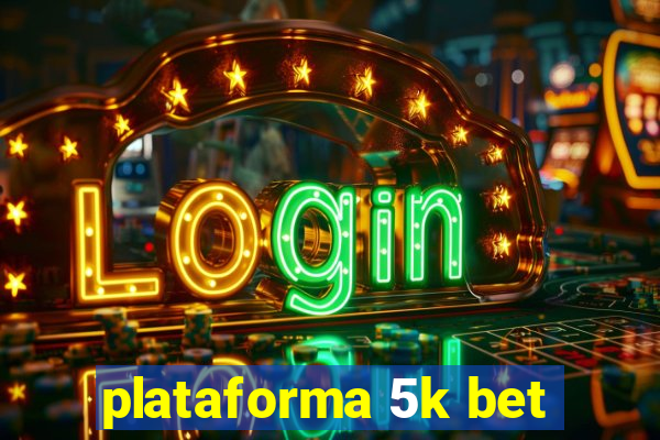 plataforma 5k bet