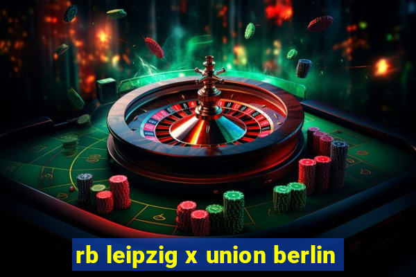 rb leipzig x union berlin