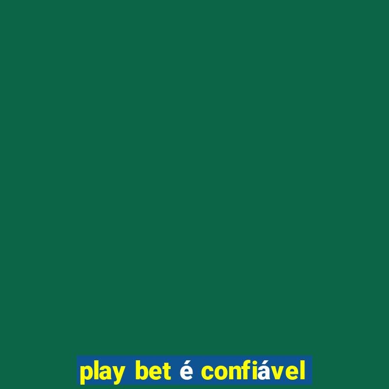 play bet é confiável