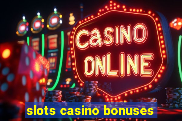 slots casino bonuses