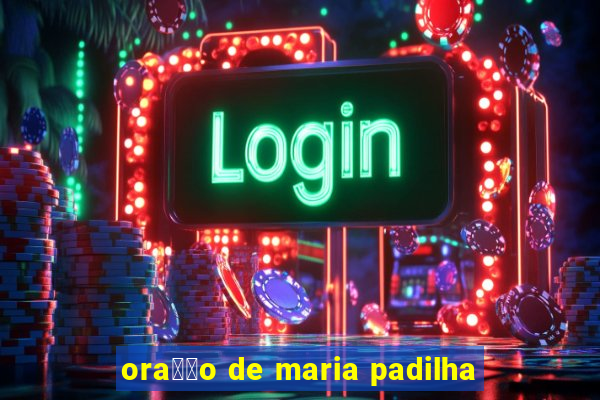 ora莽茫o de maria padilha