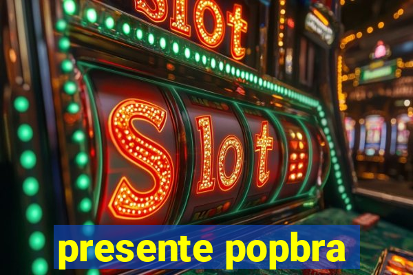 presente popbra