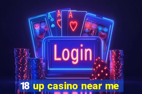 18 up casino near me