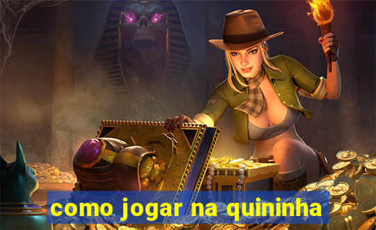 como jogar na quininha