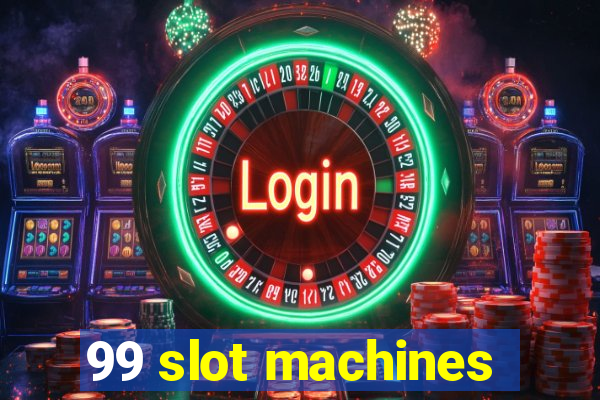 99 slot machines