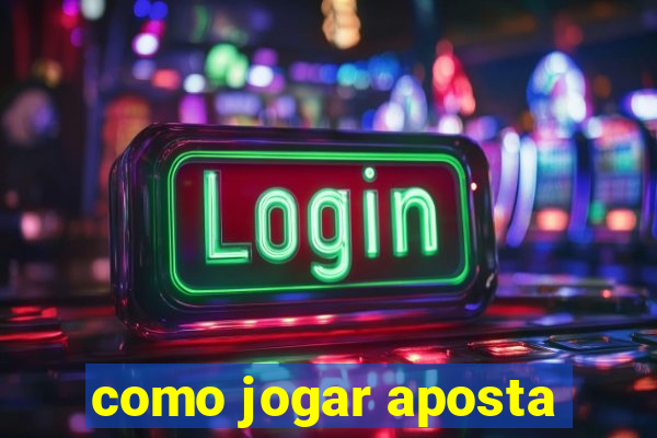 como jogar aposta