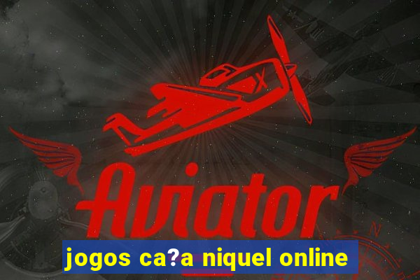 jogos ca?a niquel online