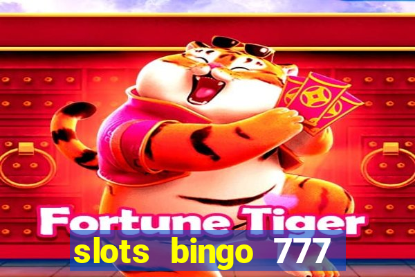 slots bingo 777 paga mesmo