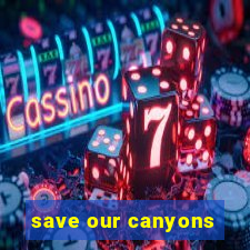 save our canyons