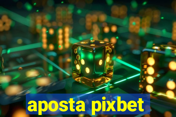 aposta pixbet