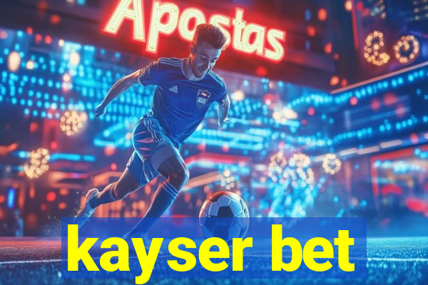 kayser bet