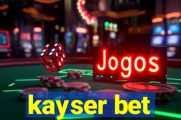 kayser bet