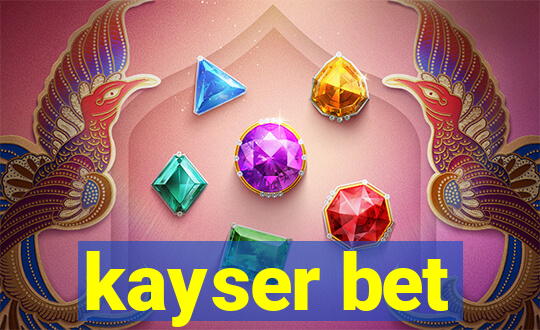 kayser bet