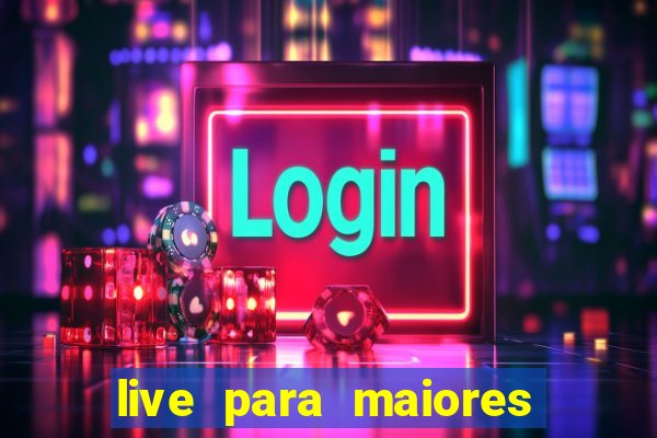 live para maiores de 18