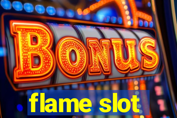 flame slot