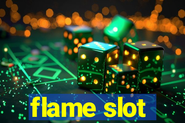 flame slot