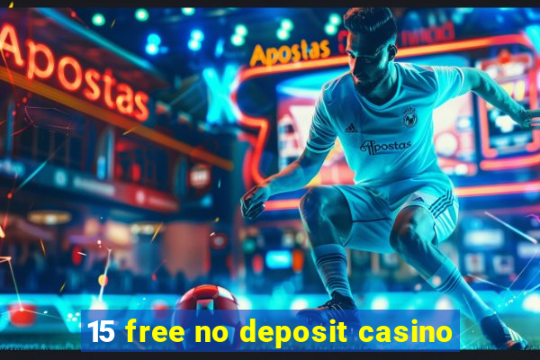 15 free no deposit casino