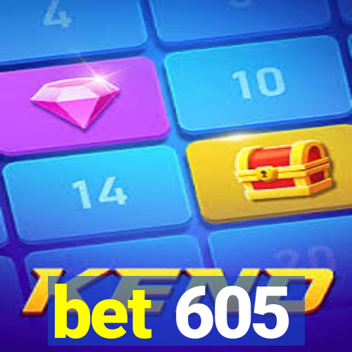 bet 605