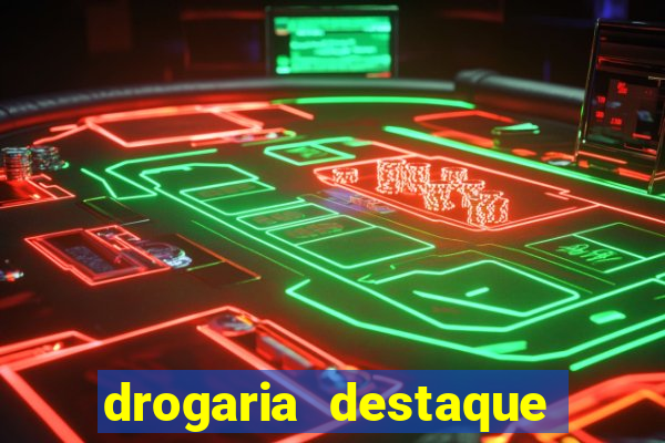 drogaria destaque vila cruzeiro