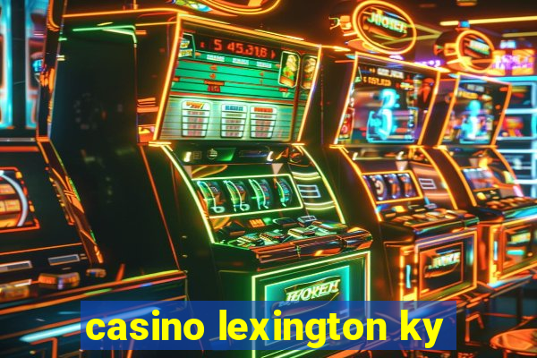 casino lexington ky