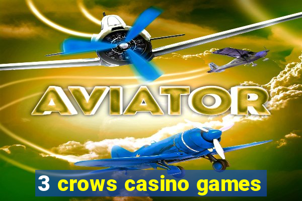 3 crows casino games