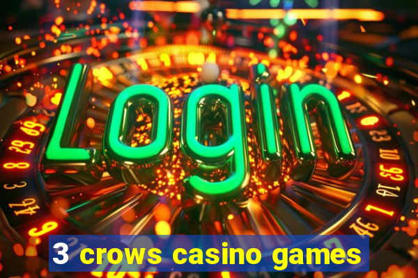 3 crows casino games