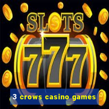 3 crows casino games