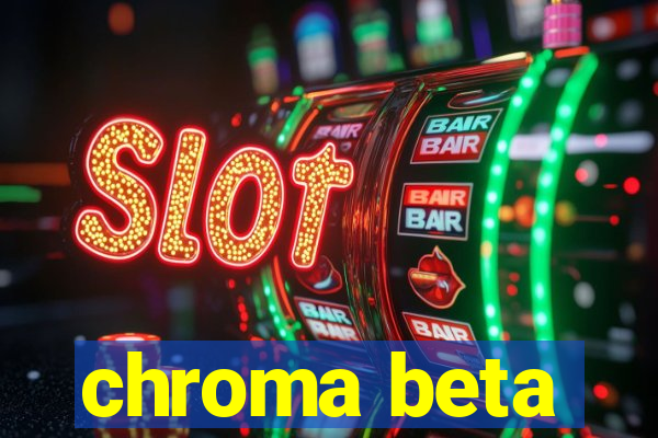 chroma beta