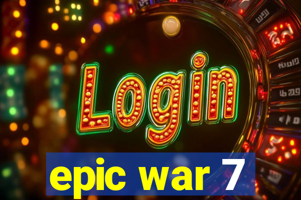 epic war 7