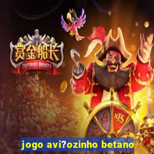 jogo avi?ozinho betano