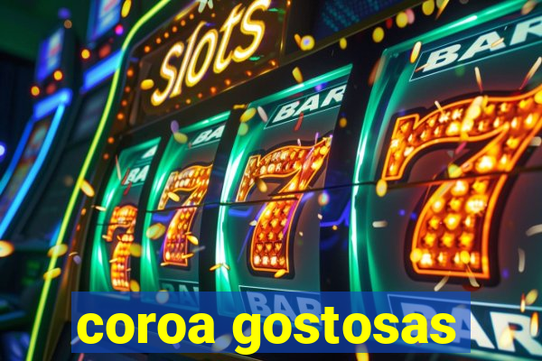 coroa gostosas