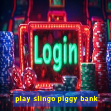 play slingo piggy bank