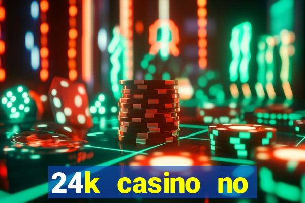 24k casino no deposit bonus