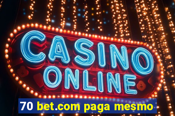 70 bet.com paga mesmo